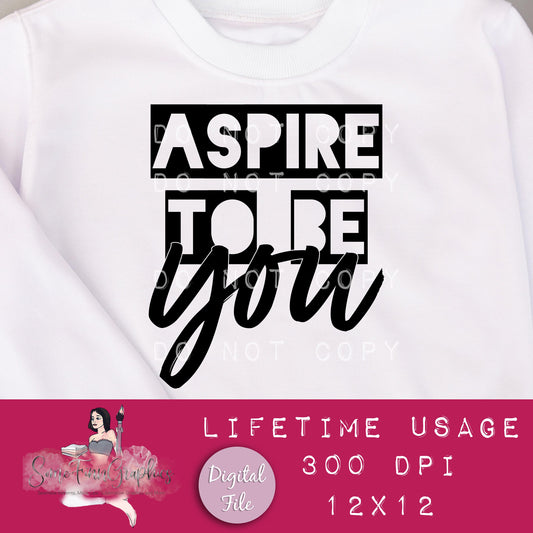 Aspire To Be You Sublimation Graphic
