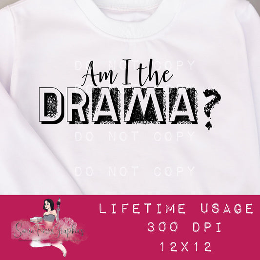Am I The Drama? Sublimation Graphic