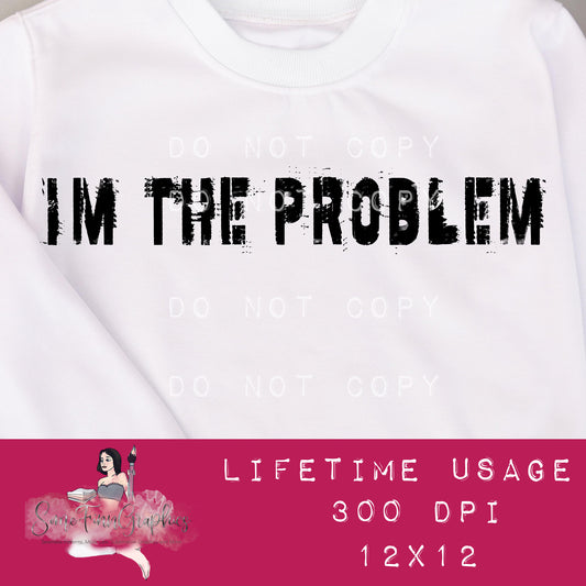 Im The Problem Sublimation Graphic