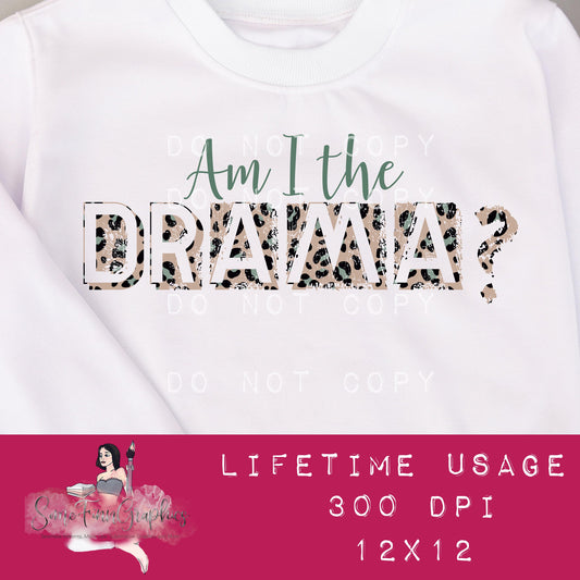 Am I The Drama? Sublimation Graphic